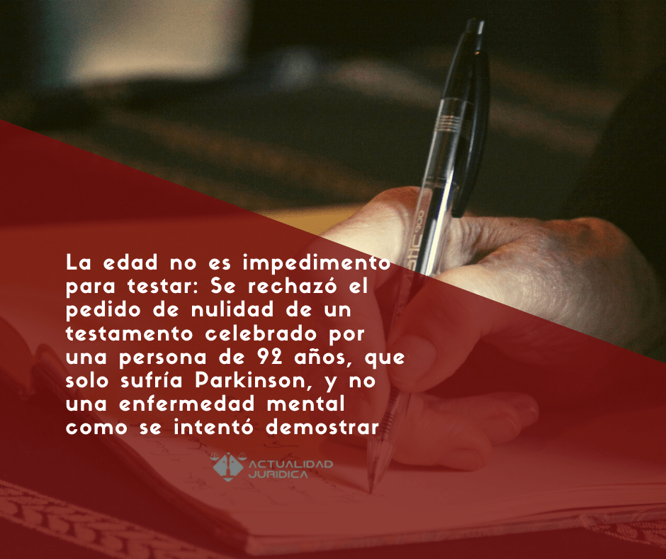 La Edad No Es Impedimento Para Testar: Se Rechazó El Pedido De Nulidad ...